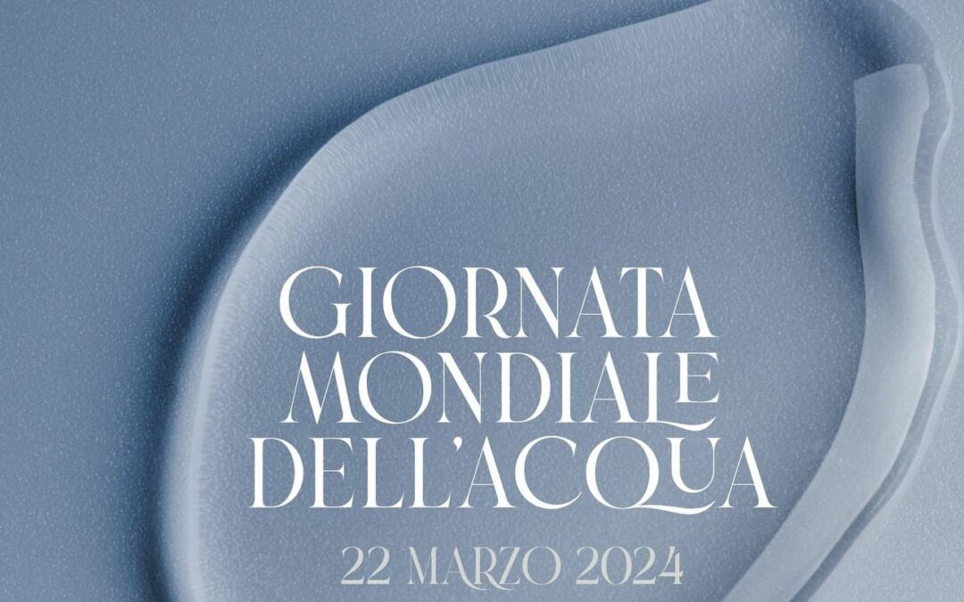Il 22 marzo “Giornata Mondiale dell’Acqua 2024”