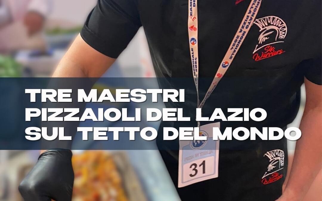 Tre pizzaioli laziali trionfano ai campionati del mondo
